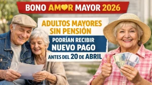 Bono Amor Mayor 2026: Adultos Mayores Sin Pensión Podrían Recibir Nuevo Pago Antes del 20 de Abril