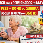 Doble Pago para Pensionados en Mayo 2026: IVSS + Bono de Guerra Podría Superar los 860 Bs – Consulta el Calendario Oficial