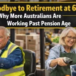 Goodbye to Retirement at 65? Why More Australians Are Working Past Pension Age