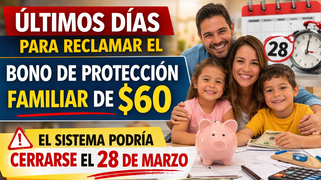 Últimos Días para Reclamar el Bono de Protección Familiar de $60 – El Sistema Podría Cerrarse el 28 de Marzo